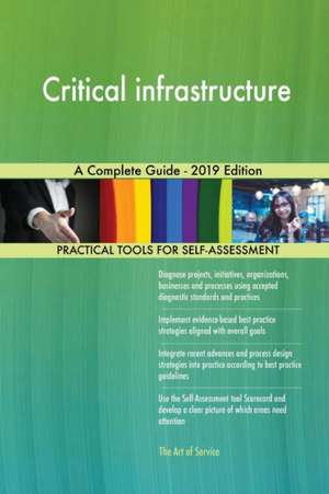 Critical infrastructure A Complete Guide - 2019 Edition de Gerardus Blokdyk