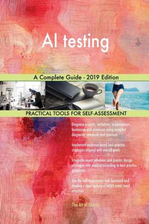 AI testing A Complete Guide - 2019 Edition de Gerardus Blokdyk