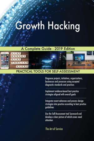 Growth Hacking A Complete Guide - 2019 Edition de Gerardus Blokdyk