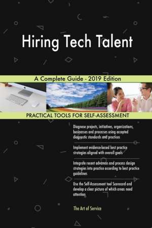 Hiring Tech Talent A Complete Guide - 2019 Edition de Gerardus Blokdyk