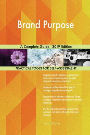 Brand Purpose A Complete Guide - 2019 Edition de Gerardus Blokdyk