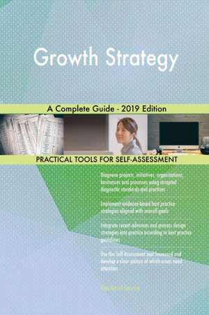 Growth Strategy A Complete Guide - 2019 Edition de Gerardus Blokdyk