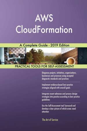 AWS CloudFormation A Complete Guide - 2019 Edition de Gerardus Blokdyk