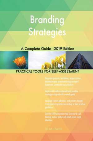 Branding Strategies A Complete Guide - 2019 Edition de Gerardus Blokdyk