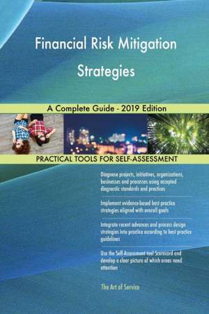 Financial Risk Mitigation Strategies A Complete Guide - 2019 Edition de Gerardus Blokdyk