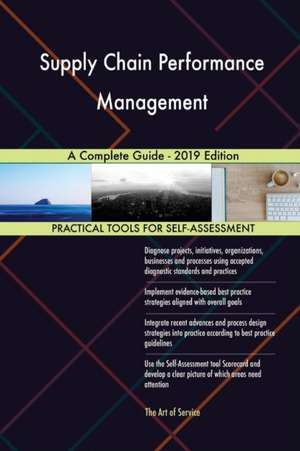 Supply Chain Performance Management A Complete Guide - 2019 Edition de Gerardus Blokdyk