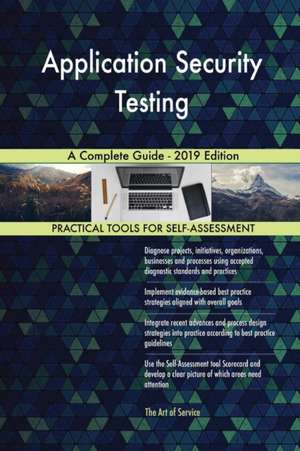 Application Security Testing A Complete Guide - 2019 Edition de Gerardus Blokdyk