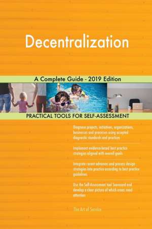 Decentralization A Complete Guide - 2019 Edition de Gerardus Blokdyk