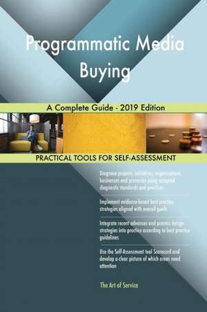 Programmatic Media Buying A Complete Guide - 2019 Edition de Gerardus Blokdyk