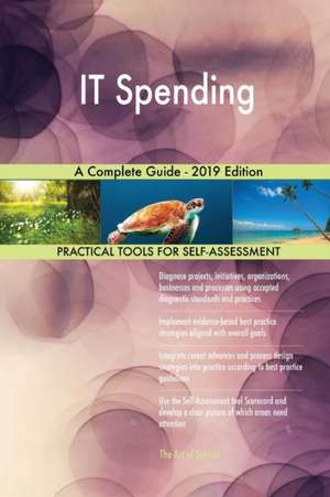 IT Spending A Complete Guide - 2019 Edition de Gerardus Blokdyk