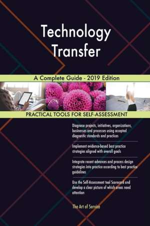 Technology Transfer A Complete Guide - 2019 Edition de Gerardus Blokdyk