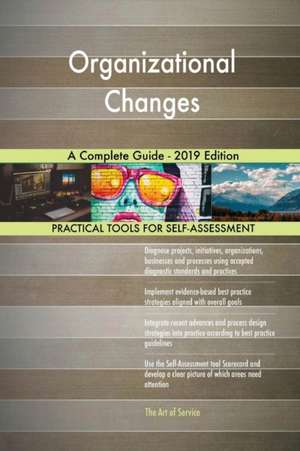 Organizational Changes A Complete Guide - 2019 Edition de Gerardus Blokdyk