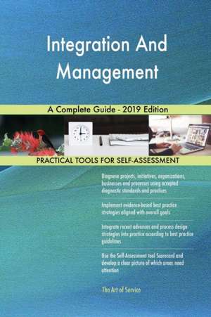 Integration And Management A Complete Guide - 2019 Edition de Gerardus Blokdyk