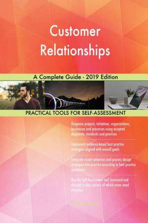 Customer Relationships A Complete Guide - 2019 Edition de Gerardus Blokdyk