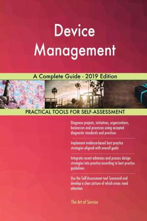 Device Management A Complete Guide - 2019 Edition de Gerardus Blokdyk