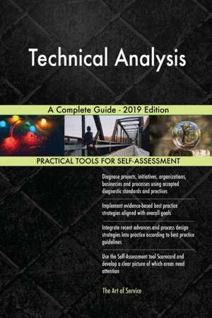 Technical Analysis A Complete Guide - 2019 Edition de Gerardus Blokdyk