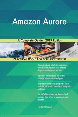 Amazon Aurora A Complete Guide - 2019 Edition de Gerardus Blokdyk