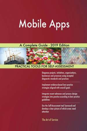 Mobile Apps A Complete Guide - 2019 Edition de Gerardus Blokdyk