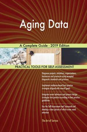 Aging Data A Complete Guide - 2019 Edition de Gerardus Blokdyk