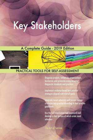 Key Stakeholders A Complete Guide - 2019 Edition de Gerardus Blokdyk
