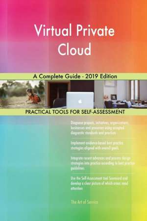 Virtual Private Cloud A Complete Guide - 2019 Edition de Gerardus Blokdyk