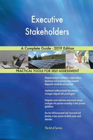 Executive Stakeholders A Complete Guide - 2019 Edition de Gerardus Blokdyk
