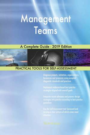 Management Teams A Complete Guide - 2019 Edition de Gerardus Blokdyk