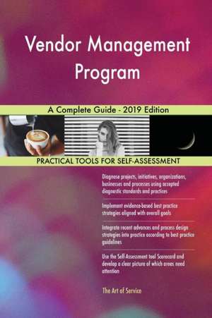 Vendor Management Program A Complete Guide - 2019 Edition de Gerardus Blokdyk