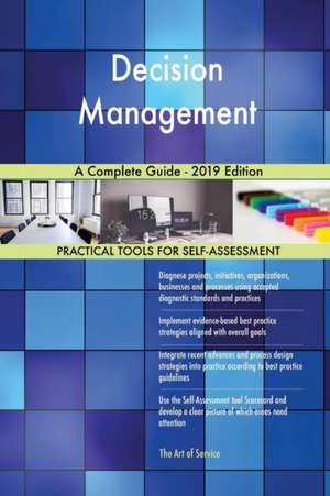 Decision Management A Complete Guide - 2019 Edition de Gerardus Blokdyk