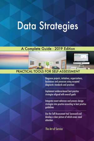 Data Strategies A Complete Guide - 2019 Edition de Gerardus Blokdyk