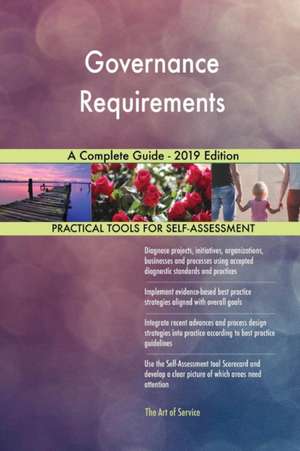 Governance Requirements A Complete Guide - 2019 Edition de Gerardus Blokdyk