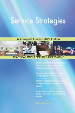 Service Strategies A Complete Guide - 2019 Edition de Gerardus Blokdyk