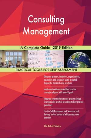 Consulting Management A Complete Guide - 2019 Edition de Gerardus Blokdyk