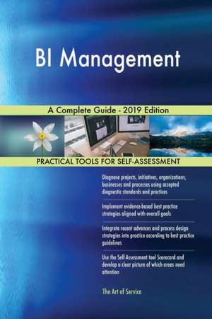 BI Management A Complete Guide - 2019 Edition de Gerardus Blokdyk