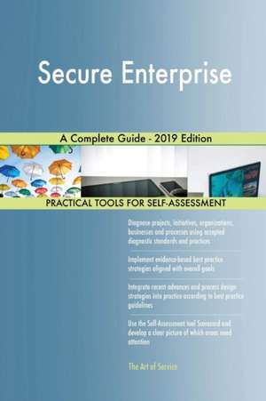 Secure Enterprise A Complete Guide - 2019 Edition de Gerardus Blokdyk