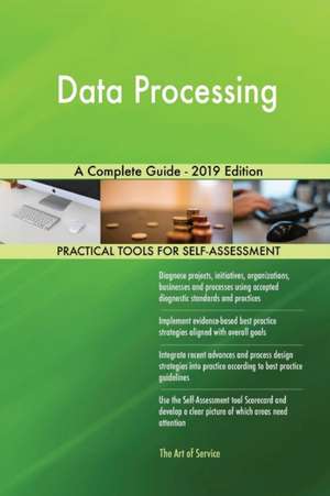 Data Processing A Complete Guide - 2019 Edition de Gerardus Blokdyk