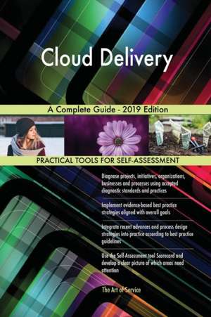 Cloud Delivery A Complete Guide - 2019 Edition de Gerardus Blokdyk