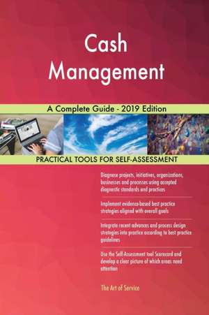 Cash Management A Complete Guide - 2019 Edition de Gerardus Blokdyk