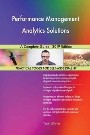 Performance Management Analytics Solutions A Complete Guide - 2019 Edition de Gerardus Blokdyk