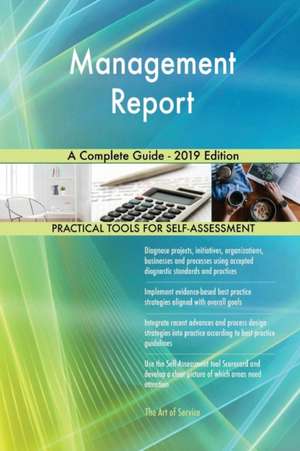 Management Report A Complete Guide - 2019 Edition de Gerardus Blokdyk