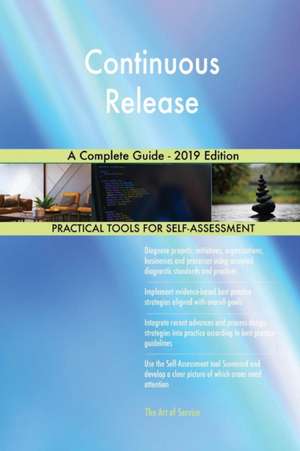 Continuous Release A Complete Guide - 2019 Edition de Gerardus Blokdyk