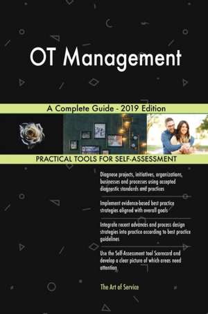 OT Management A Complete Guide - 2019 Edition de Gerardus Blokdyk