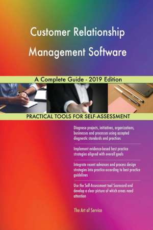 Customer Relationship Management Software A Complete Guide - 2019 Edition de Gerardus Blokdyk