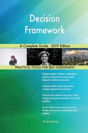 Decision Framework A Complete Guide - 2019 Edition de Gerardus Blokdyk