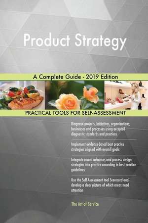 Product Strategy A Complete Guide - 2019 Edition de Gerardus Blokdyk