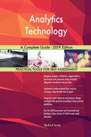 Analytics Technology A Complete Guide - 2019 Edition de Gerardus Blokdyk