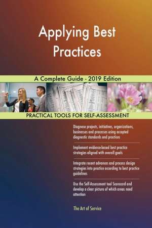 Applying Best Practices A Complete Guide - 2019 Edition de Gerardus Blokdyk