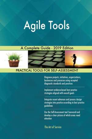 Agile Tools A Complete Guide - 2019 Edition de Gerardus Blokdyk