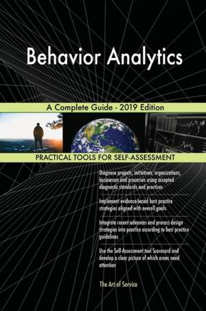 Behavior Analytics A Complete Guide - 2019 Edition de Gerardus Blokdyk