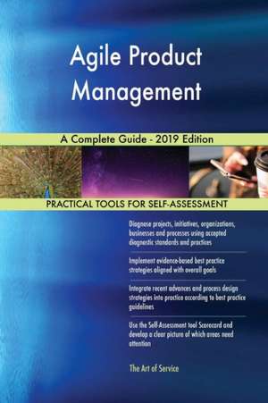 Agile Product Management A Complete Guide - 2019 Edition de Gerardus Blokdyk